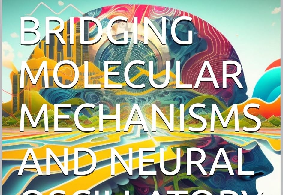 A new book out today "Bridging Molecular Mechanisms and Neural Oscillatory Dynamics" 
