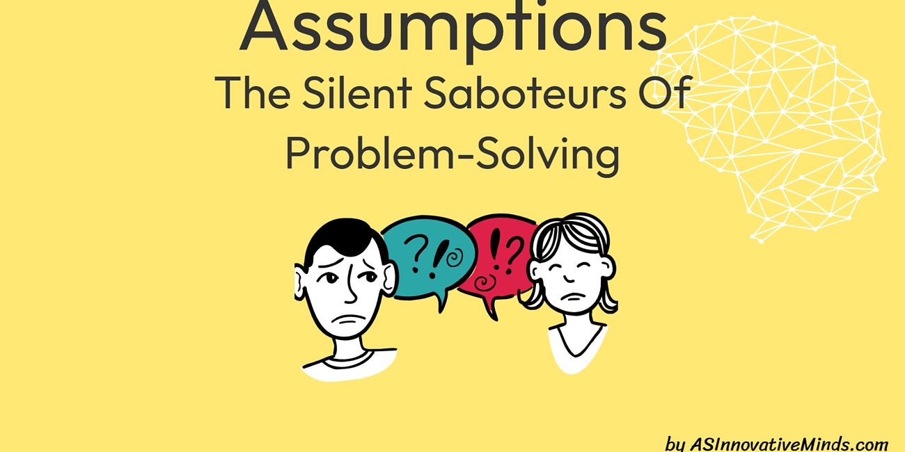 Assumptions - The Silent Saboteurs Of Problem-Solving