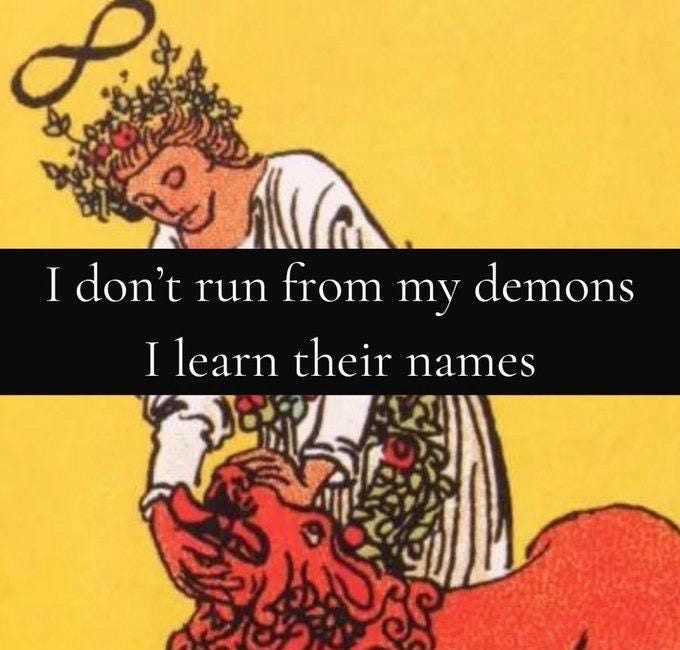 I Don't Run From My Demons. I Learn Their Names.