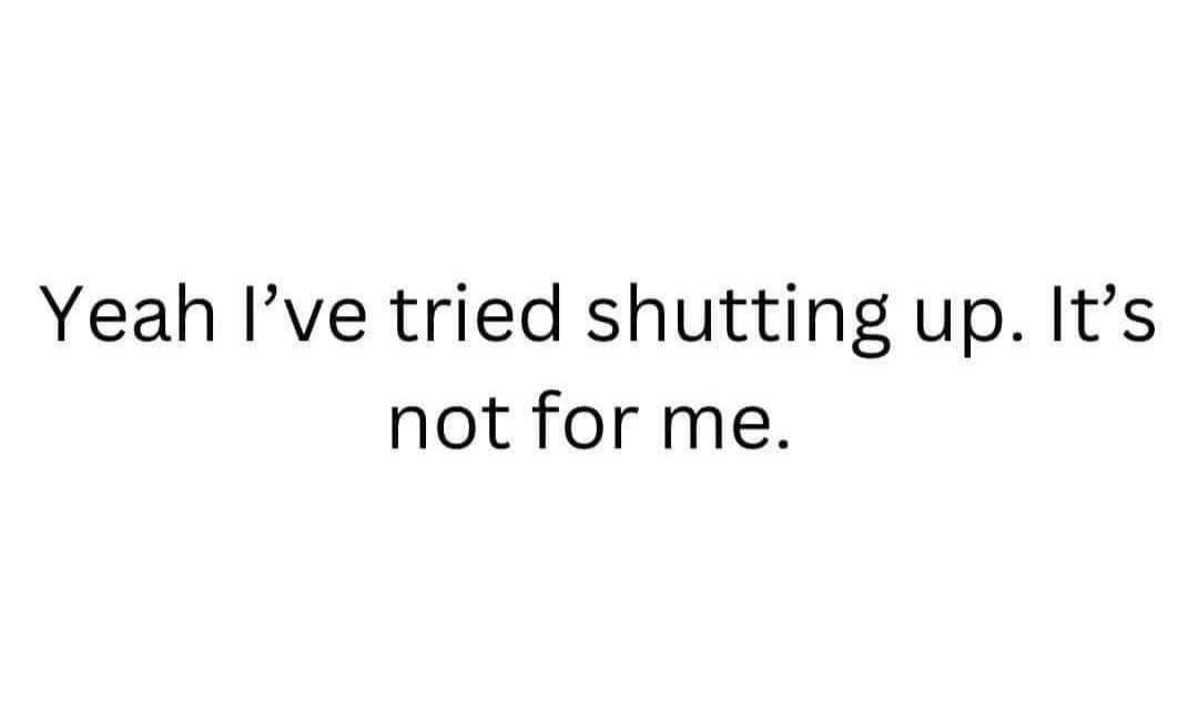 MEME DROP #208: Yeah, I’ve Tried Shutting Up.