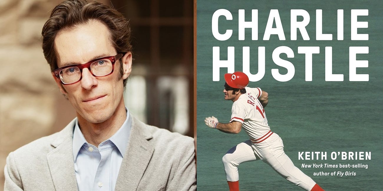 Keith O’Brien,"Charlie Hustle The Rise and Fall of Pete Rose, and the Last Glory Days of Baseball"