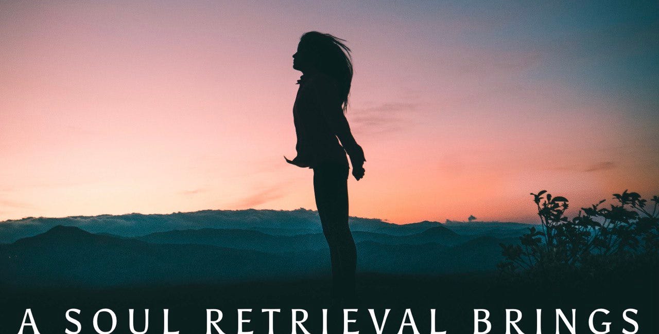A Soul Retrieval Brings You Back To Wholeness