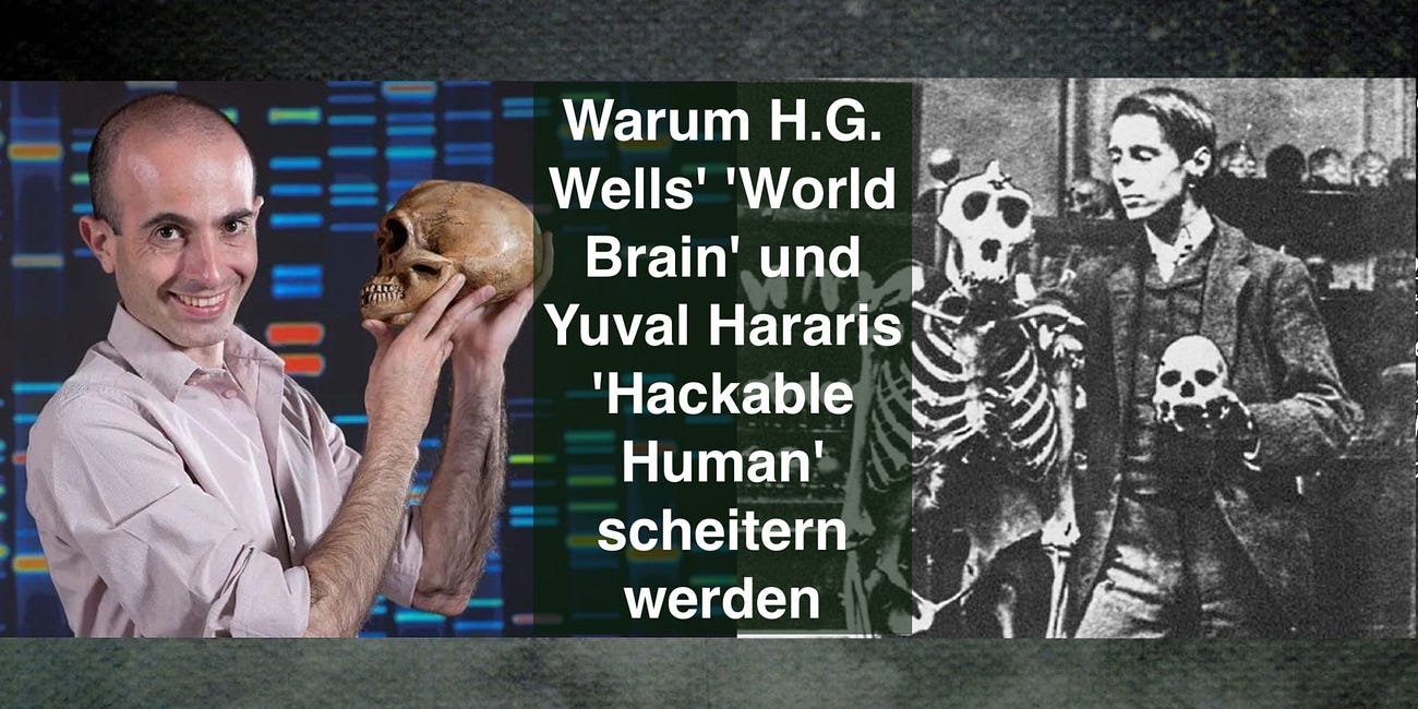 Warum H.G. Wells' 'World Brain' und Yuval Hararis Hackable Human scheitern werden