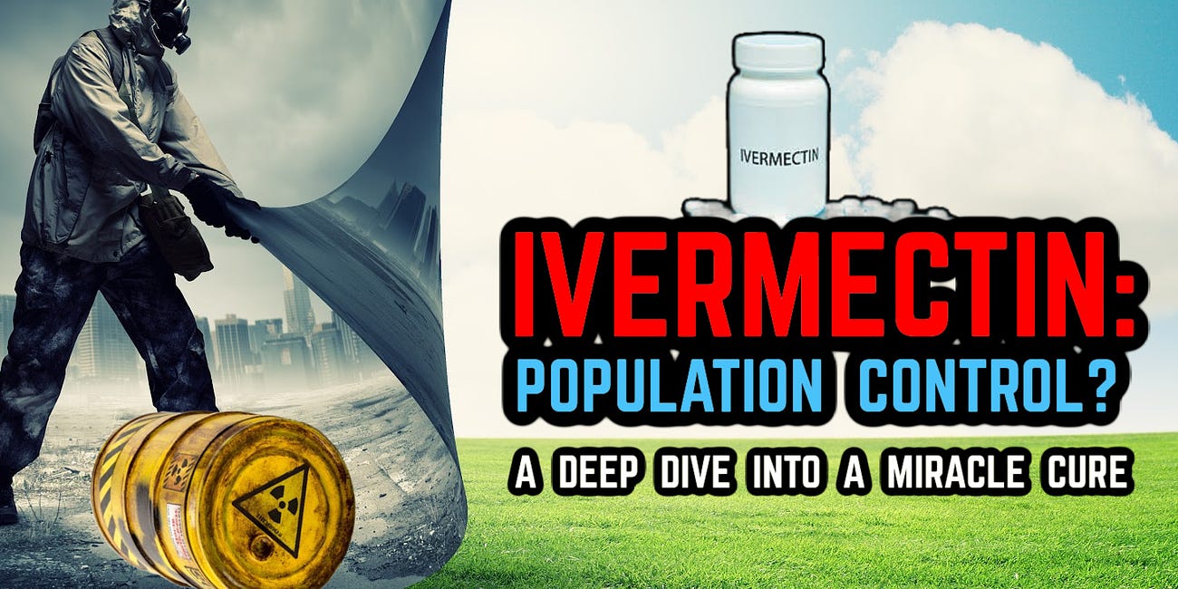 Ivermectin & Population Control Poison: a Deep Dive into a Nobel Prize Winning Medicine