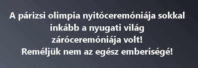 A párizsi olimpia nyitóceremóniája sokkal inkább a nyugati világ záróceremóniája volt!