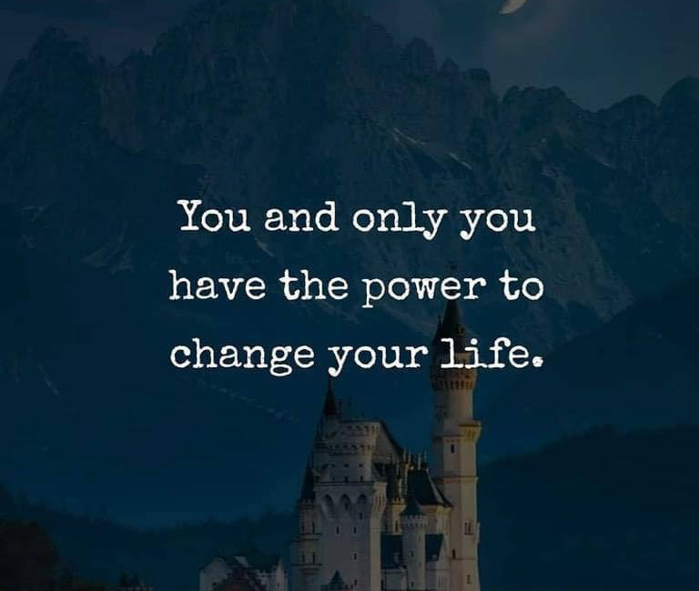 You And Only You Have The Power To Change Your Life