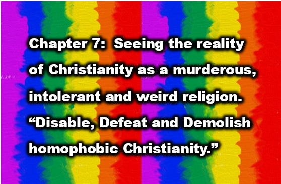 Chapter 7 Seeing the reality of Christianity as a murderous, intolerant and weird religion. 