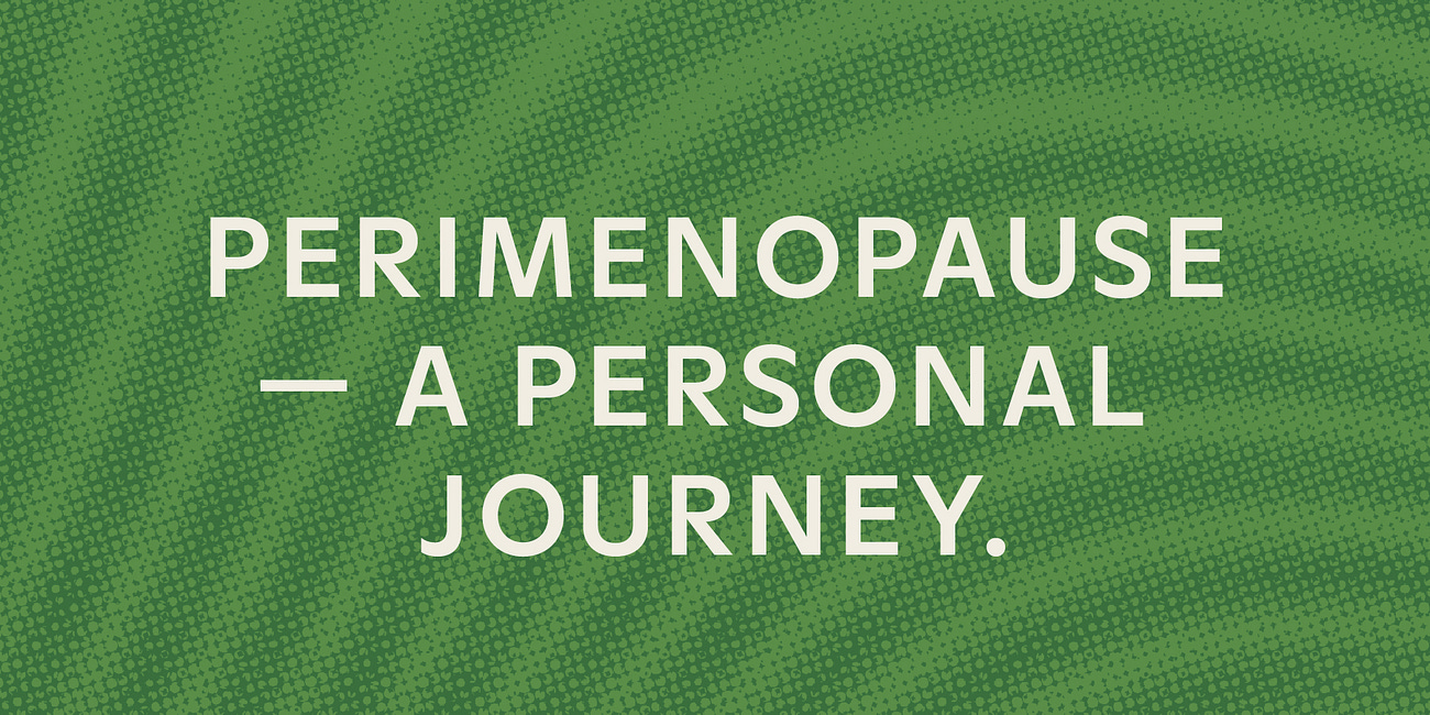 Perimenopause — An ultra-real personal journey