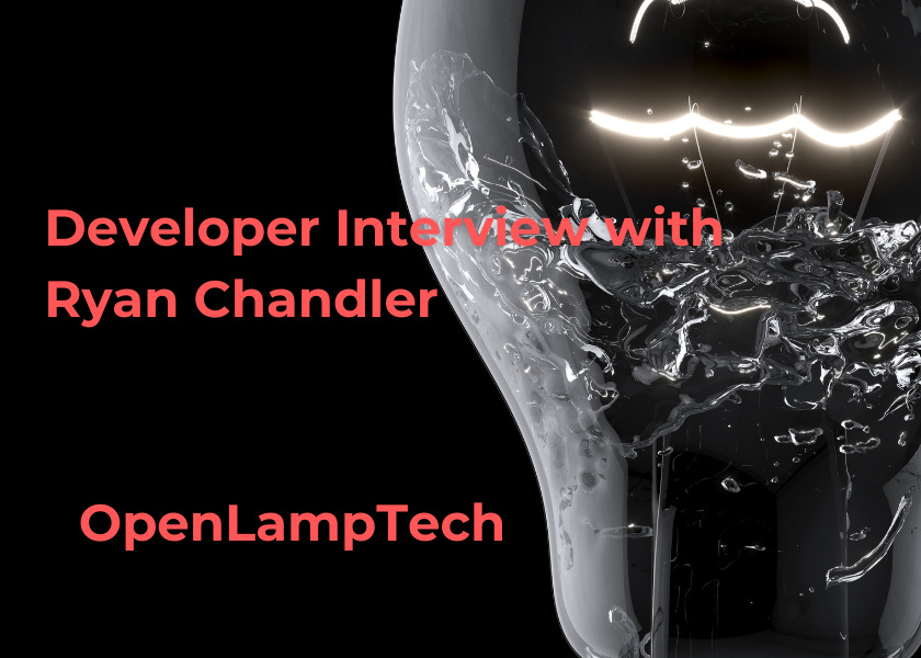 OpenLampTech - Developer Interview with Ryan Chandler
