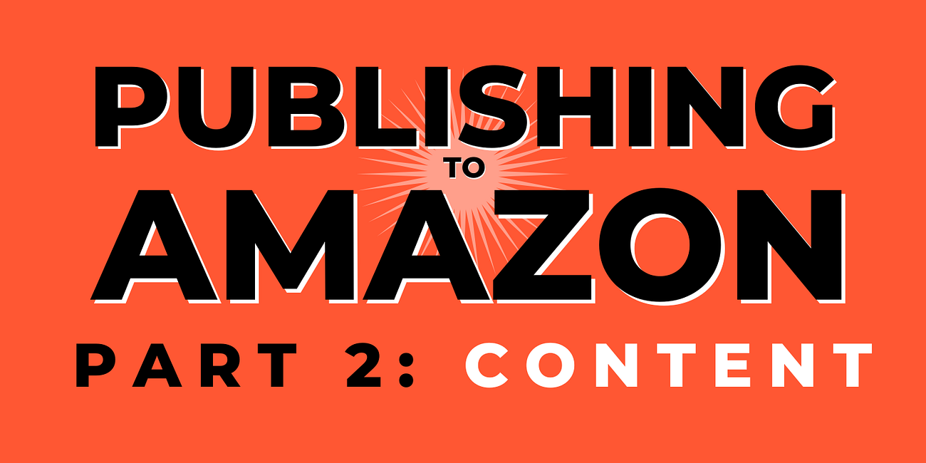 How to Publish Your Book to Amazon Pt. 2: Content