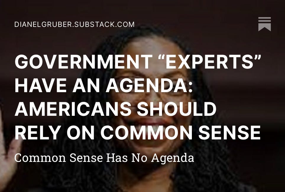 GOVERNMENT “EXPERTS” HAVE AN AGENDA: AMERICANS SHOULD RELY ON COMMON SENSE