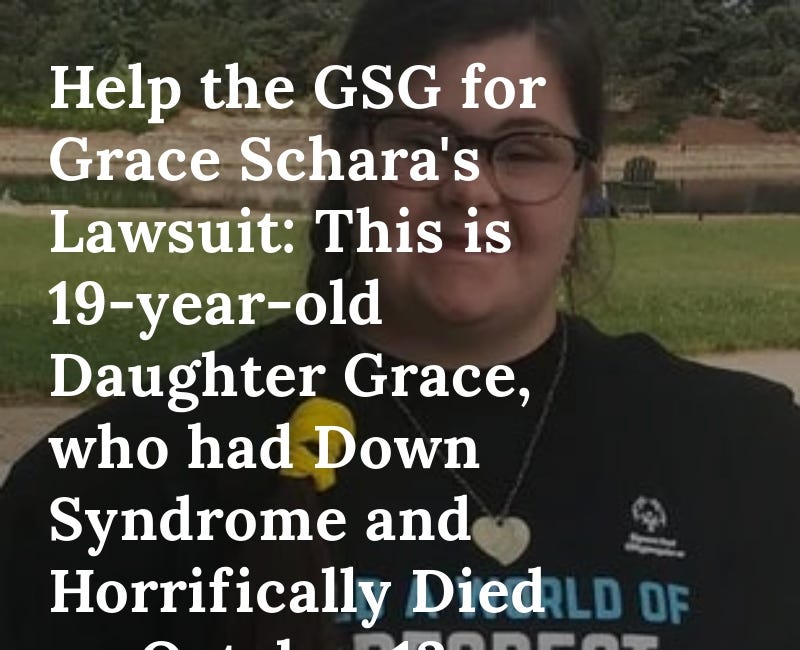 Help the GSG for Grace Schara's Lawsuit: This is 19-year-old Daughter Grace, who had Down Syndrome and Horrifically Died on October 13, 2021 at a Hospital Putting Profits Over Patients
