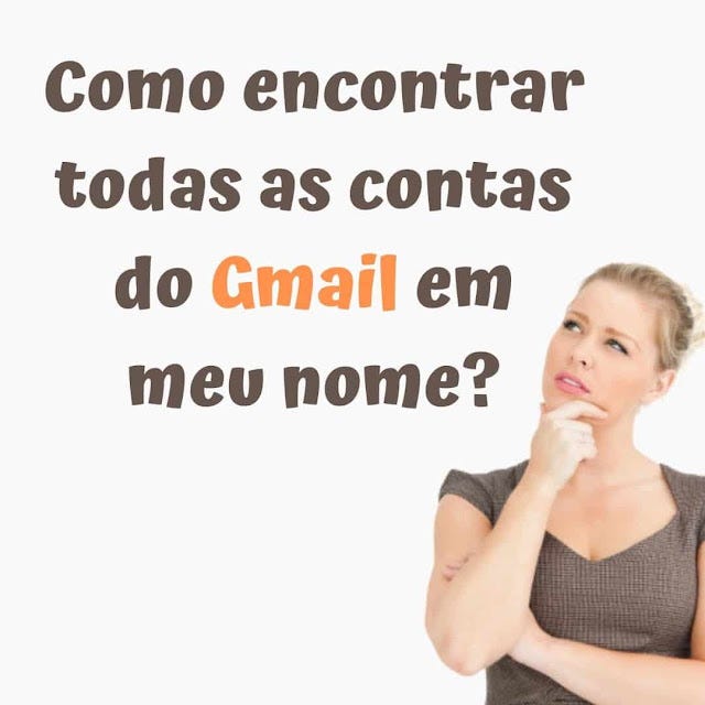 Como encontrar todas as contas do Gmail em meu nome?