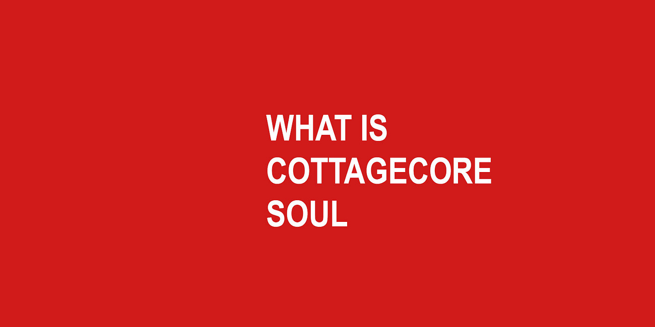 Explaining What is 'Cottage Core Soul'