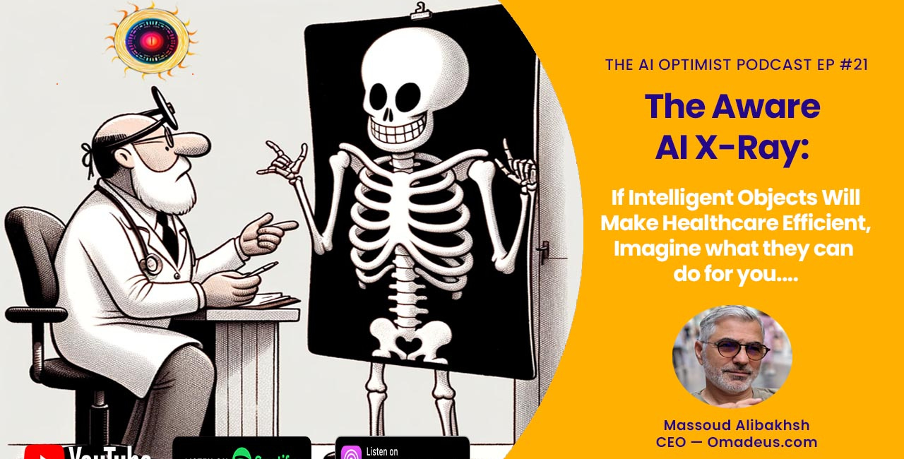 The Aware AI X-Ray: If Intelligent Objects Will Make Healthcare Efficient, Imagine what they can do for you....