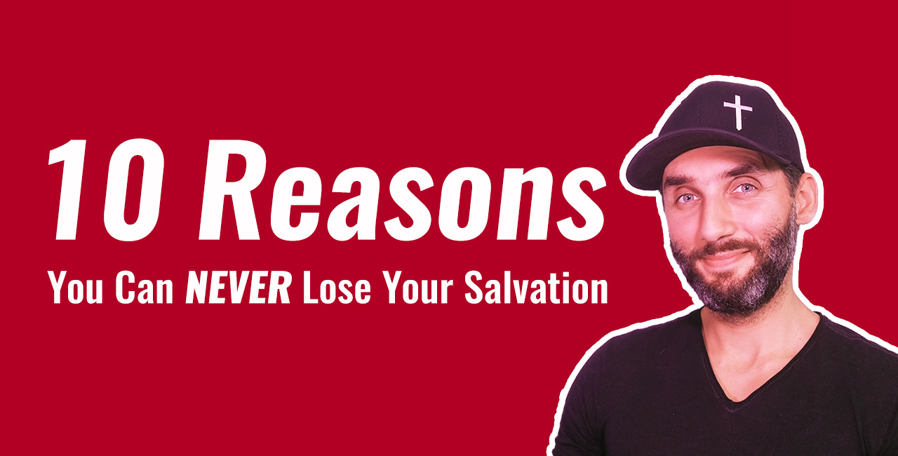 10 Reasons You Can NEVER Lose Your Salvation