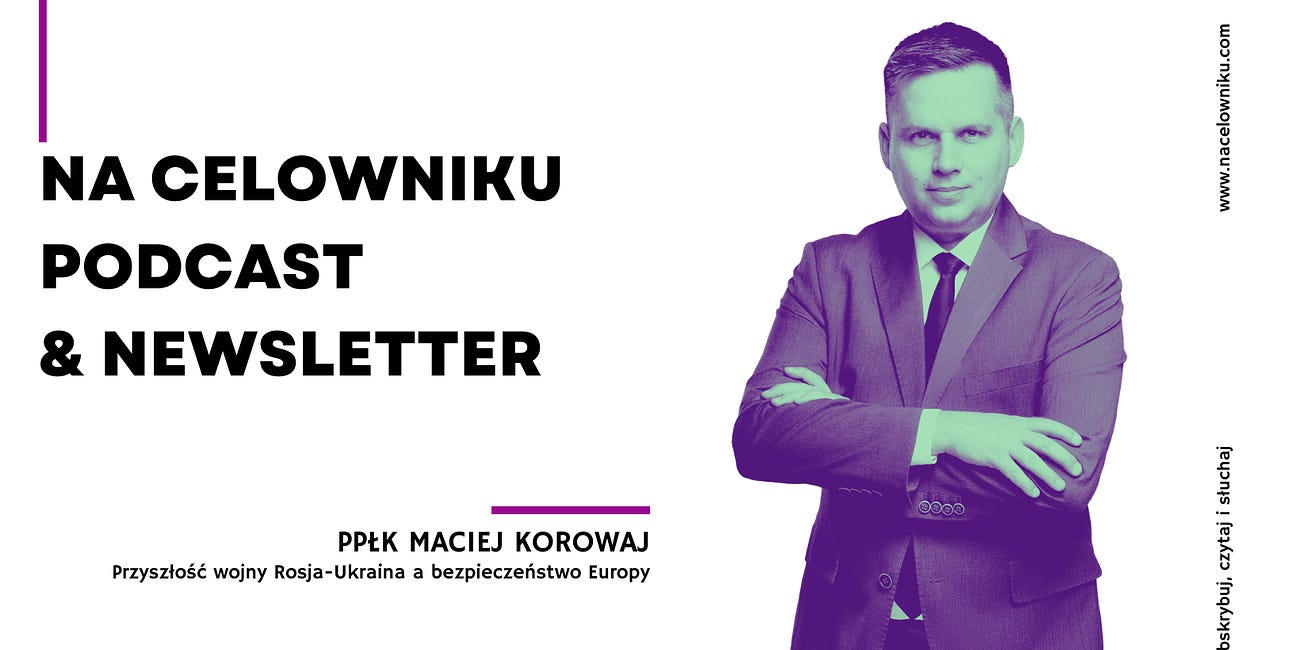 #110 Ppłk Maciej Korowaj - Przyszłość wojny Rosja-Ukraina a bezpieczeństwo Europy