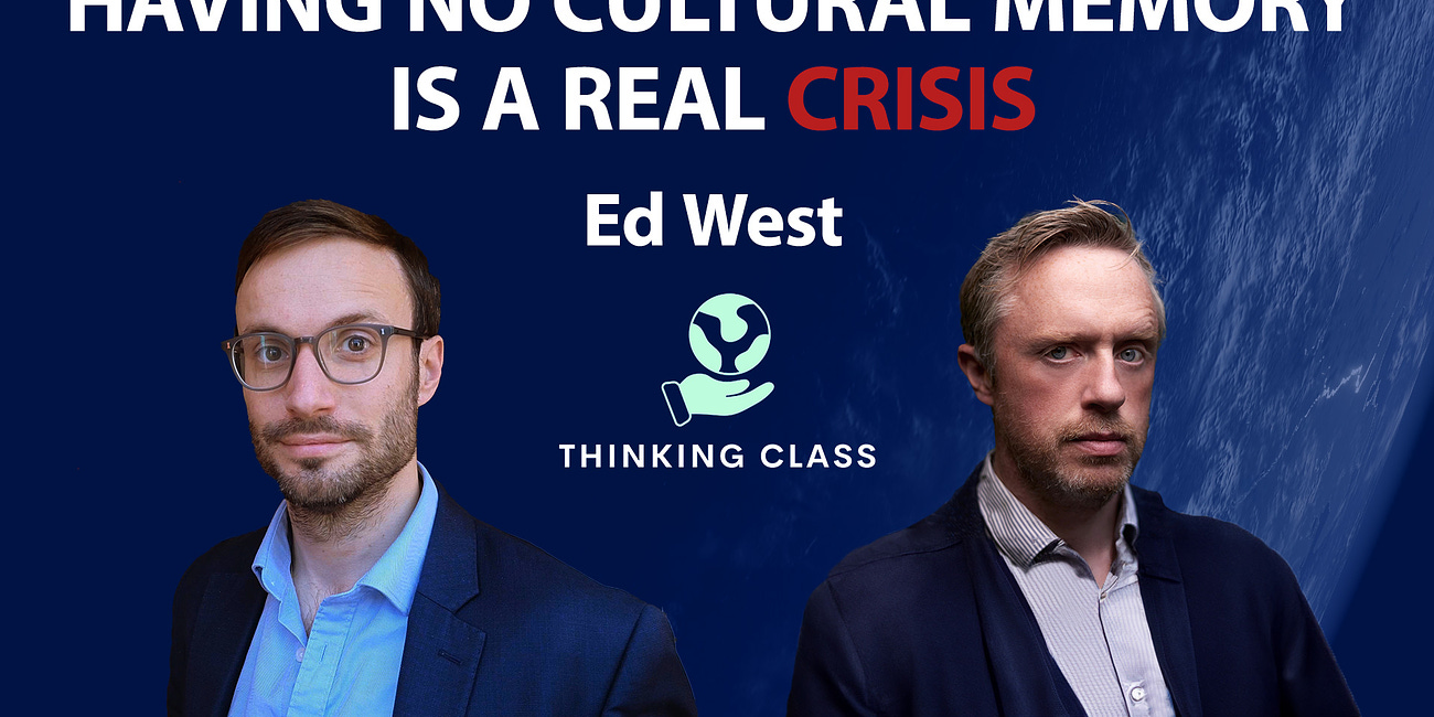 #014 - Ed West - Lessons From History: Elites, Populists, and Cultural Amnesia