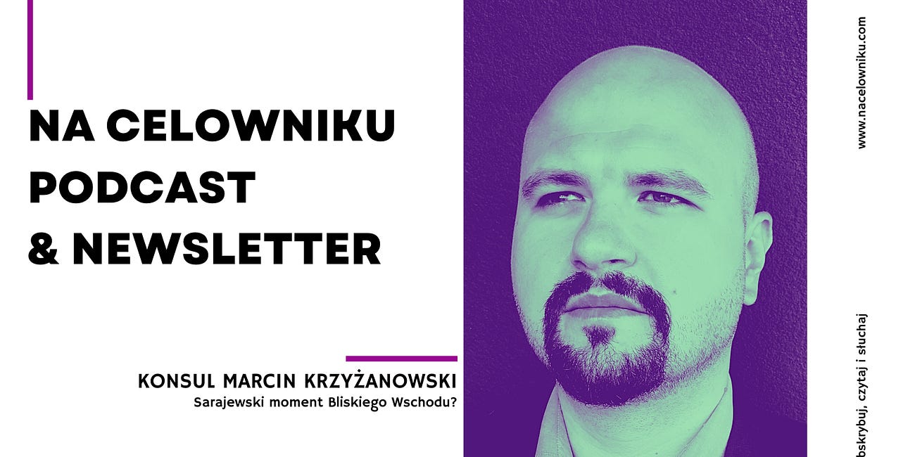 #120 Konsul Marcin Krzyżanowski - Sarajewski moment Bliskiego Wschodu?