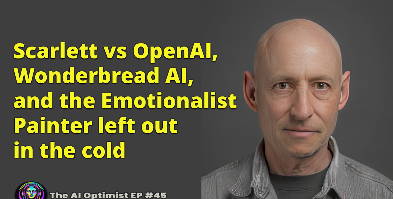 Scarlett vs OpenAI, Wonderbread AI, and the Emotionalist Painter(s) left out in the cold 