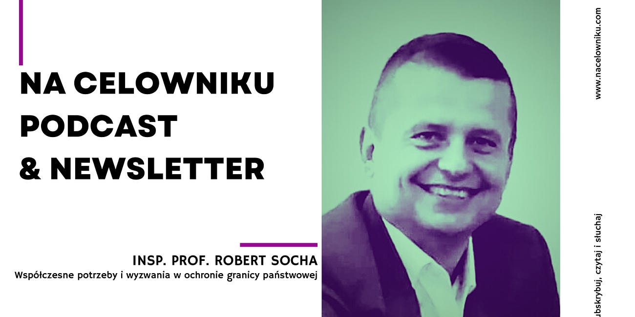 #124 Insp. prof. Robert Socha - Współczesne potrzeby i wyzwania w ochronie granicy państwowej