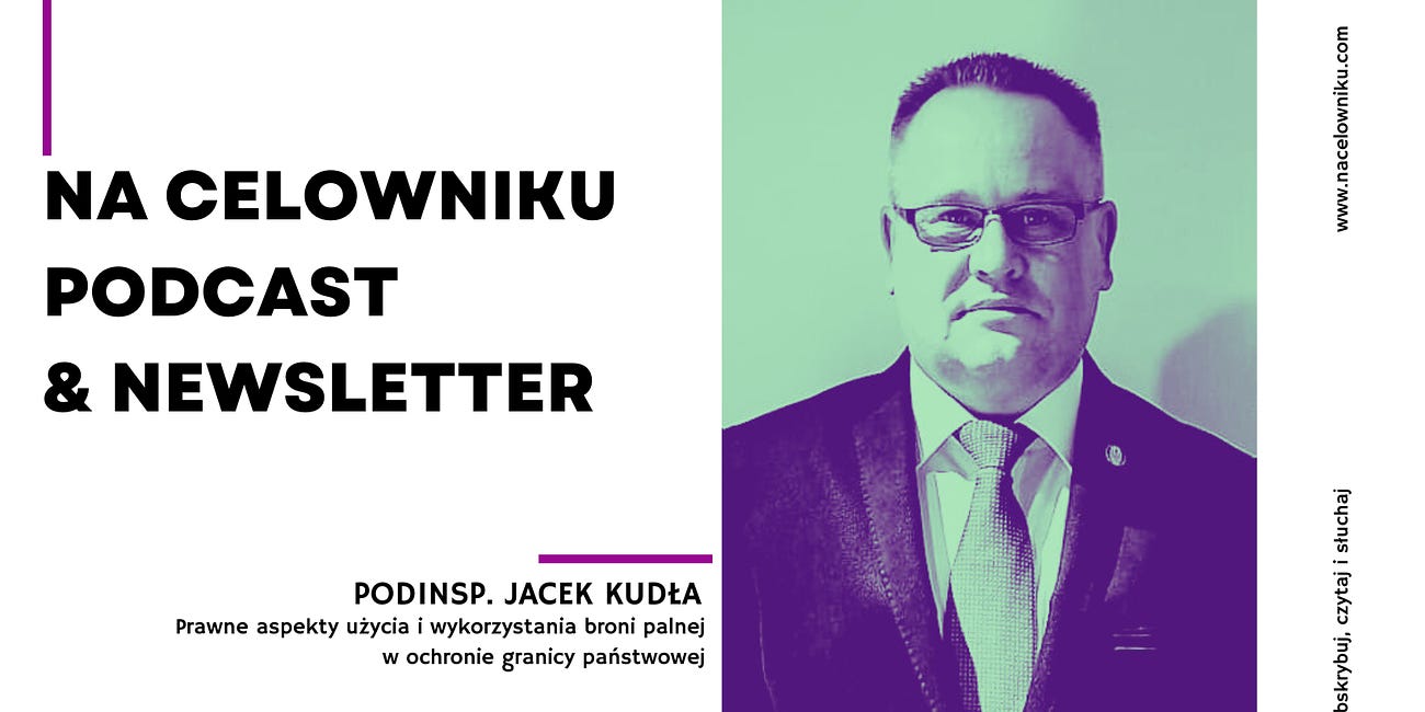 #125 Podinsp. Jacek Kudła - Prawne aspekty użycia broni palnej w ochronie granicy państwowej