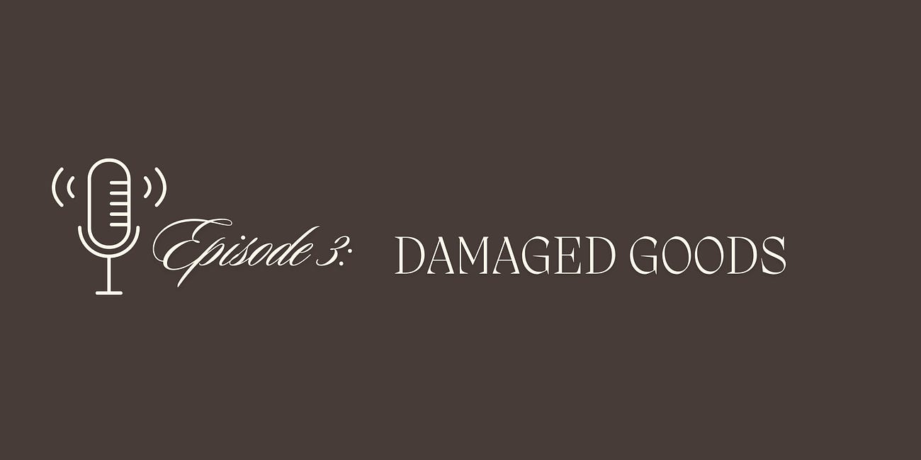 Episode 3: Damaged Goods