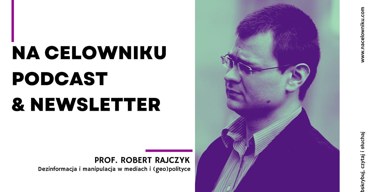 #126 Prof. Robert Rajczyk - Dezinformacja i manipulacja w mediach i (geo)polityce 