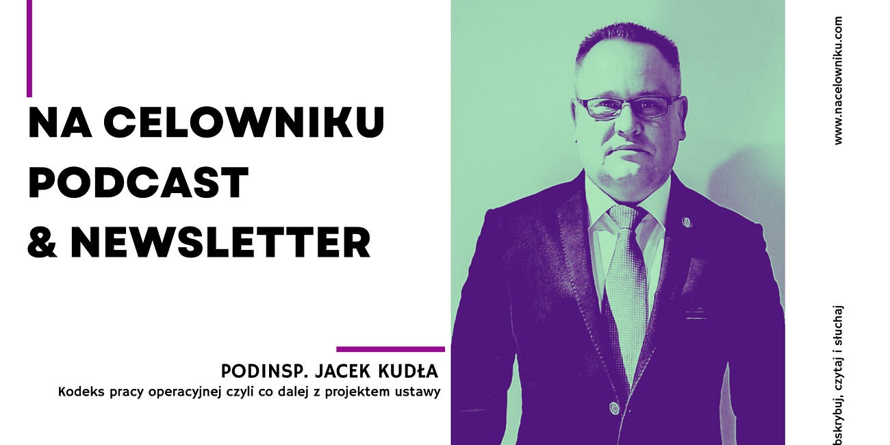 #128 Podinsp. Jacek Kudła - Kodeks pracy operacyjnej czyli co dalej z projektem ustawy