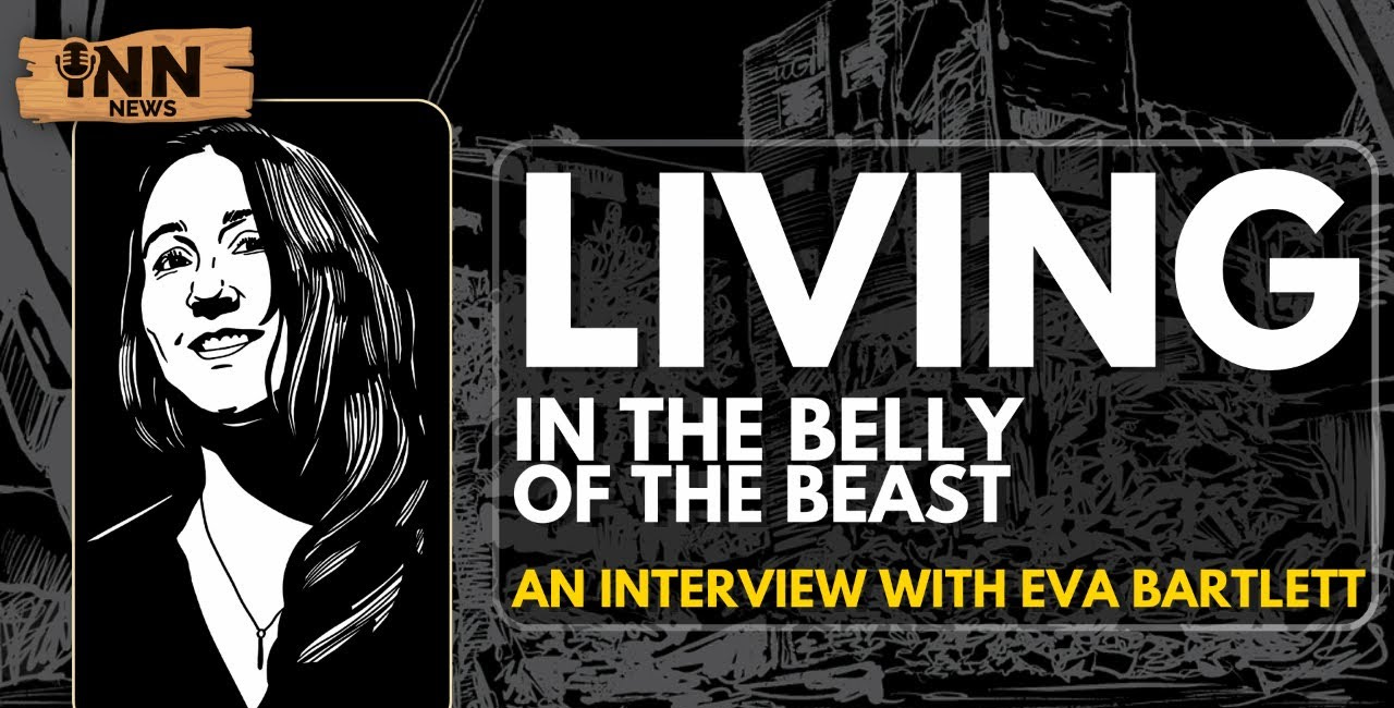 EVA BARTLETT INTERVIEW: LIVING IN THE BELLY OF THE BEAST | INN NEWS #124