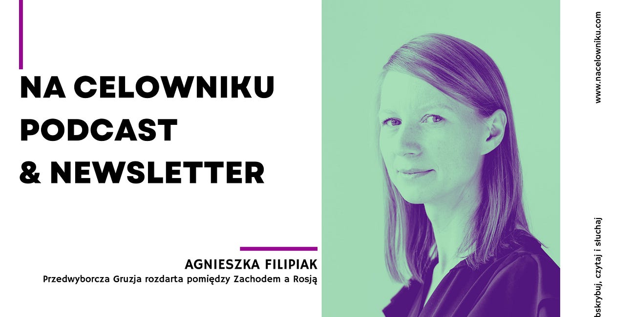 #132 Agnieszka Filipiak - Przedwyborcza Gruzja rozdarta pomiędzy Zachodem a Rosją