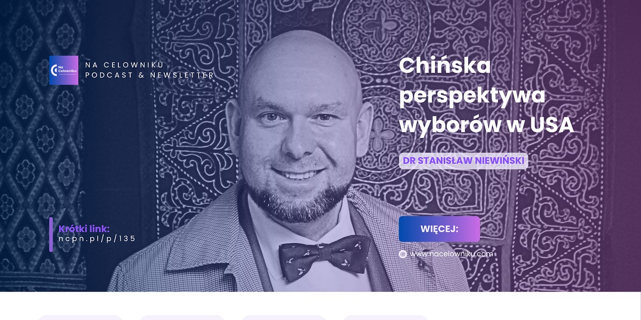 #135 Dr Stanisław Niewiński - Chińska perspektywa wyborów w USA