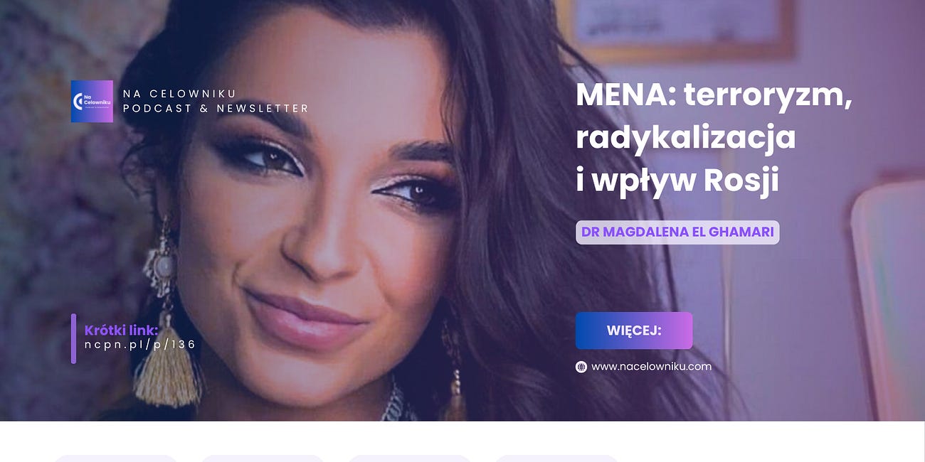 #136 Dr Magdalena El Ghamari - MENA: terroryzm, radykalizacja i wpływ Rosji