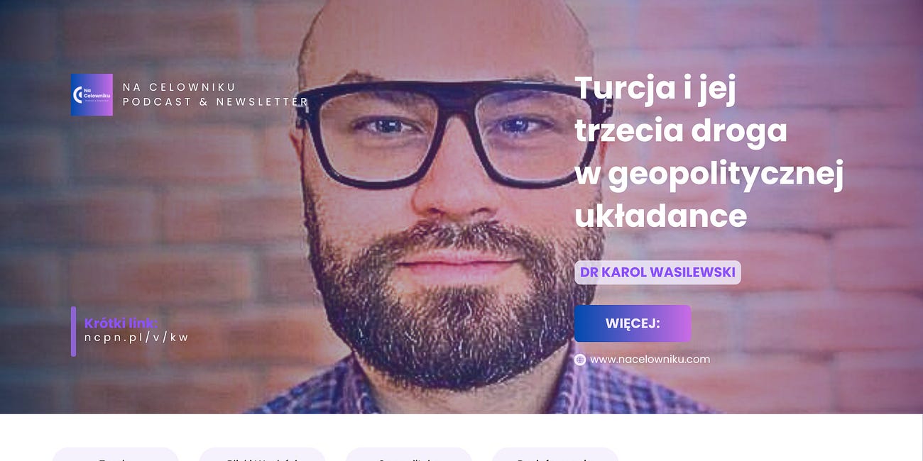 Dr Karol Wasilewski - Turcja i jej trzecia droga w geopolitycznej układance