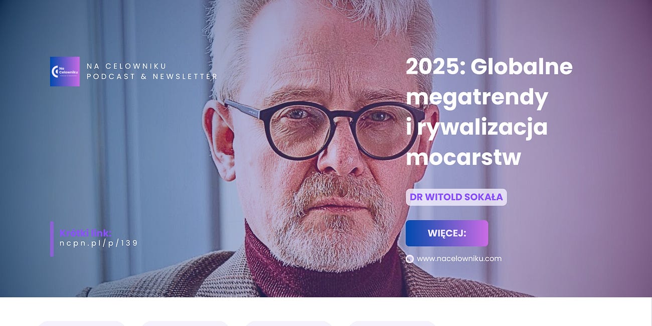 #139 Dr Witold Sokała - Bezpieczeństwo 2025: Globalne megatrendy i rywalizacja mocarstw