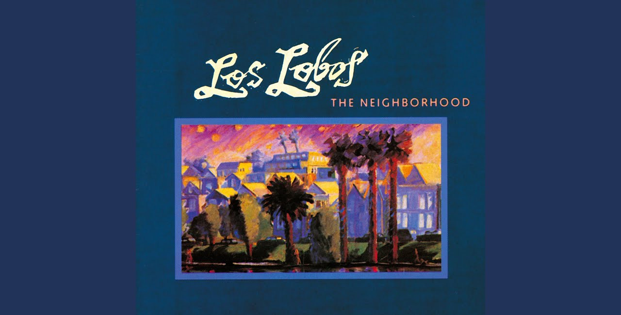 Los Lobos - The Neighborhood | 90s Rock Revisited