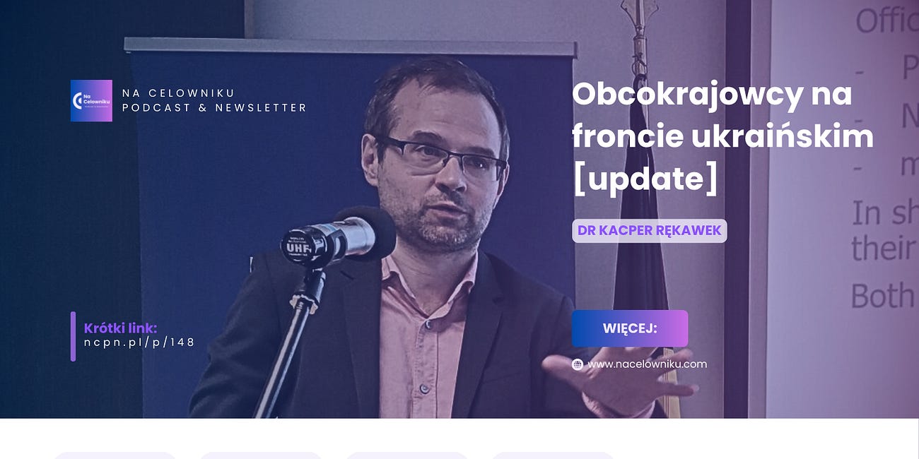 #148 Dr Kacper Rękawek - Obcokrajowcy na froncie ukraińskim [update]