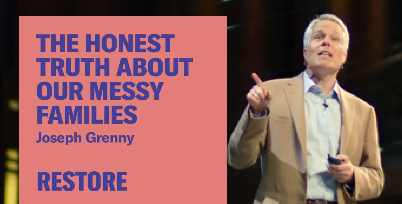 Joseph Grenny: The Honest Truth about our Messy Families