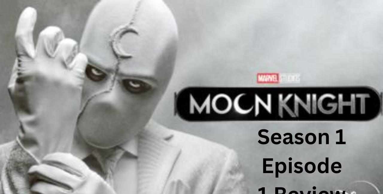 Moon Knight Season 1 Episode 1 Review and Analysis 