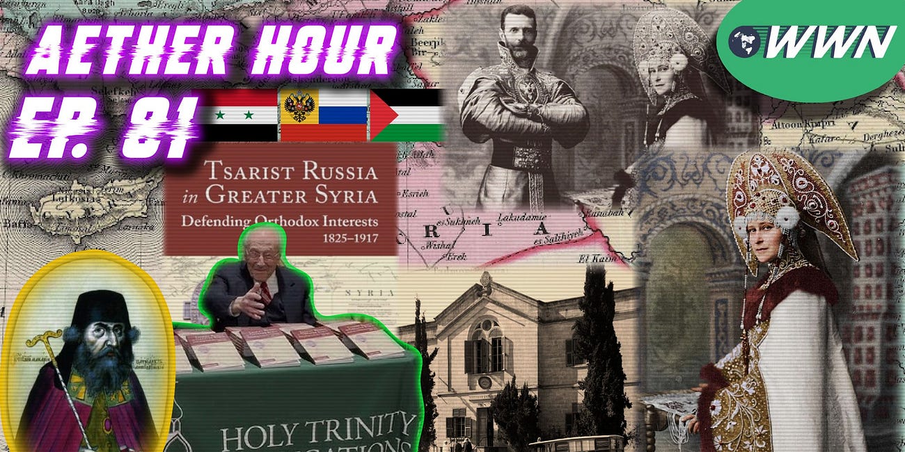 Tsarist Russia in Greater Syria: Defending Orthodox Interests. Imperial Russia as Third Rome! Aether Hour Ep. 81