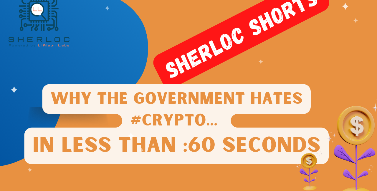 SHERLOC Shorts - Why The Government Hates Crypto in :60 Seconds