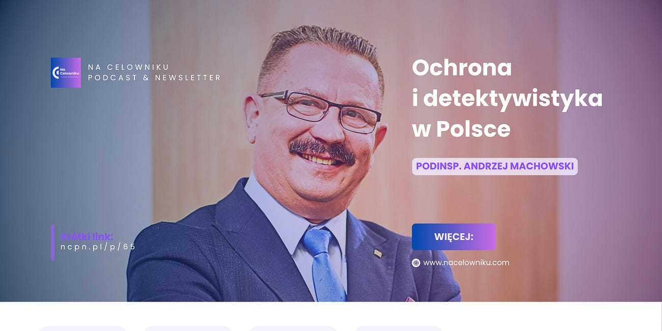 #65 Podinsp. Andrzej Machowski - Ochrona i detektywistyka w Polsce