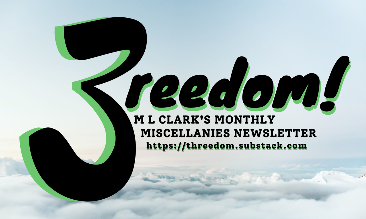 Threedom! M L Clark's Monthly Miscellanies
