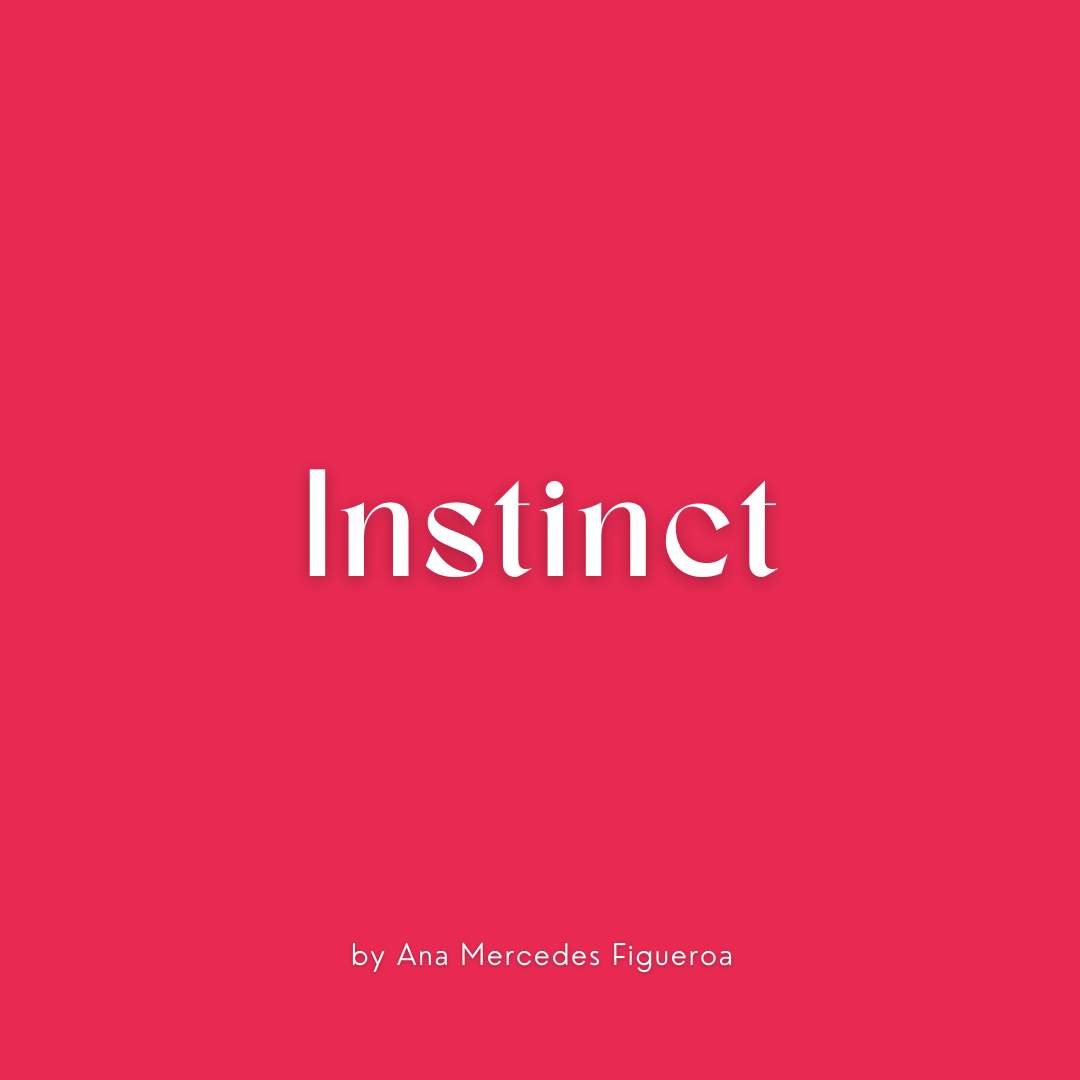 INSTINCT by Ana Mercedes Figueroa