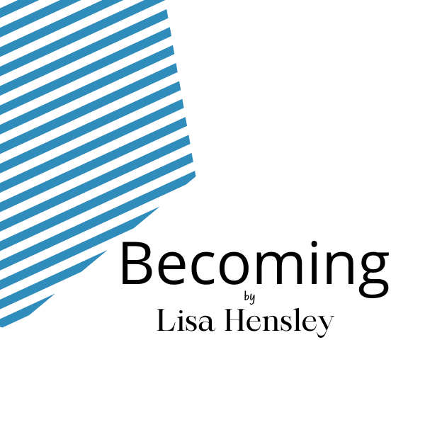 Becoming by Lisa Hensley 