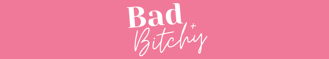 Bad + Bitchy Podcast