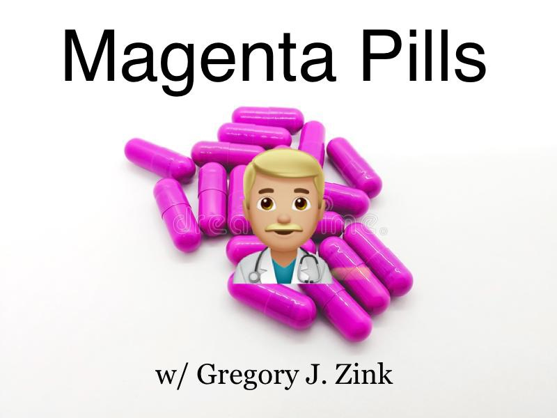 Magenta Pills w/ Gregory J.  Zink