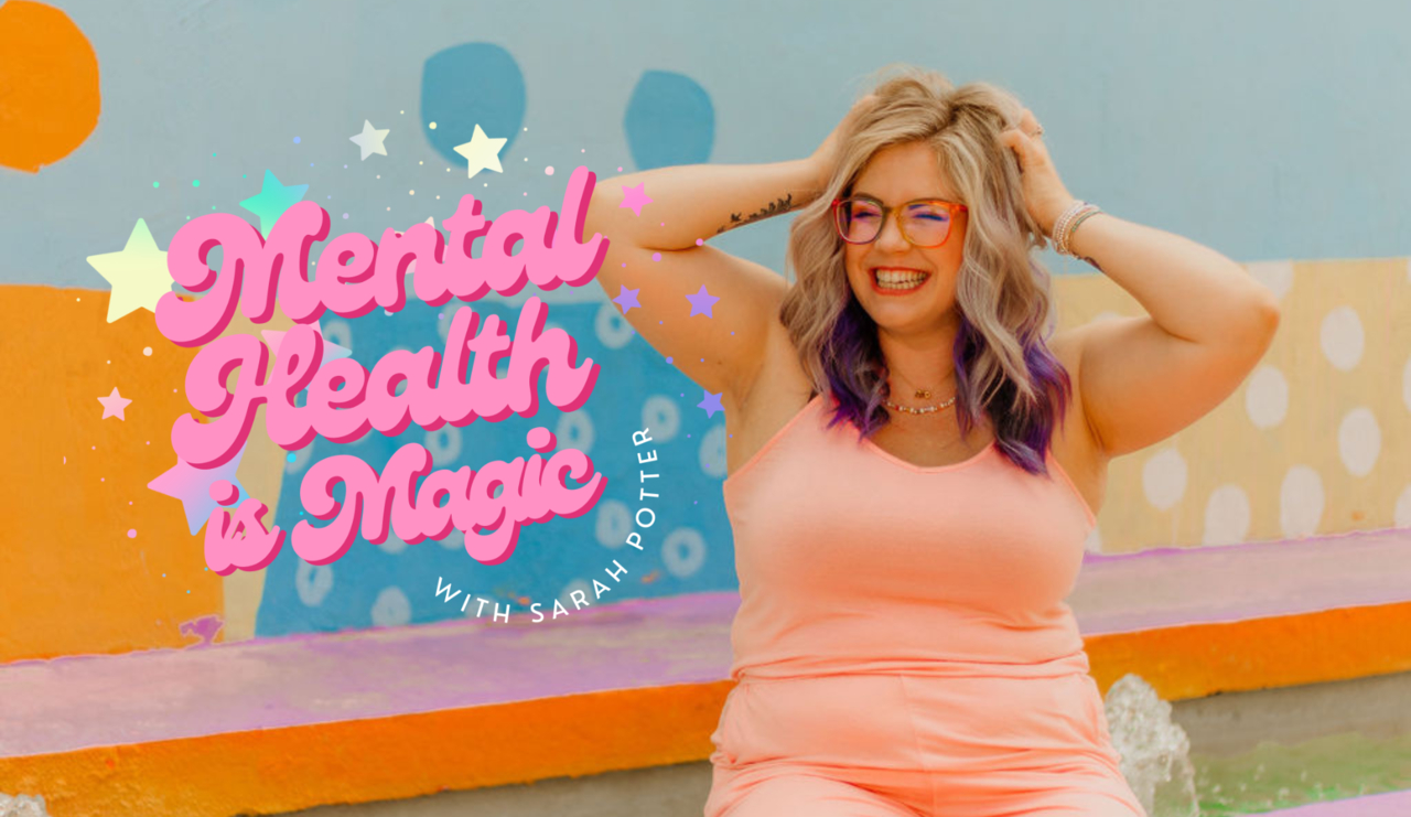 Mental Health is Magic with Sarah Potter