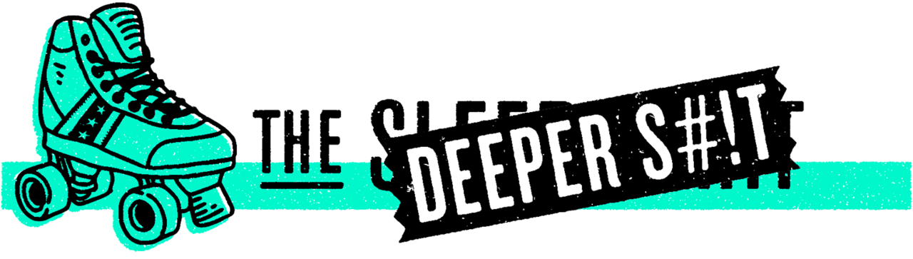 The Deeper S#!t