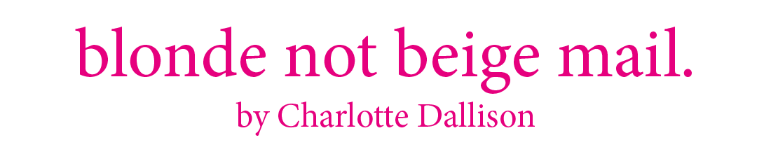 blonde not beige mail by Charlotte Dallison
